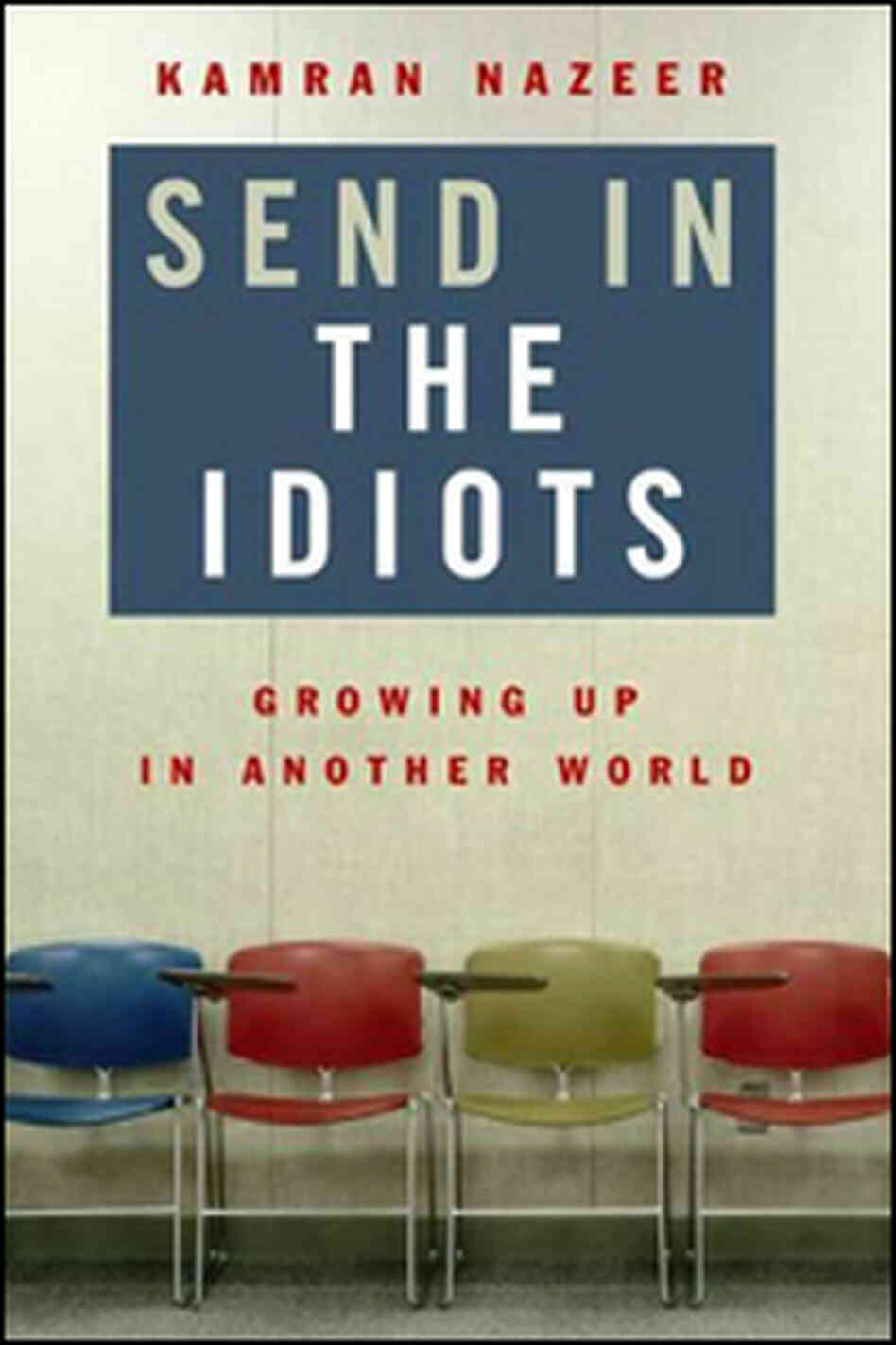 Send in the Idiots: Stories from the Other Side of Autism Send in the Idiots: Stories from the Other Side of Autism