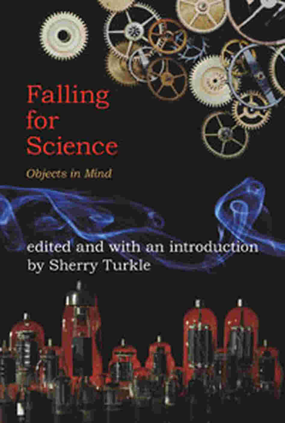 "Falling For Science" by Sherry Turkle. "Falling For Science" by Sherry Turkle.