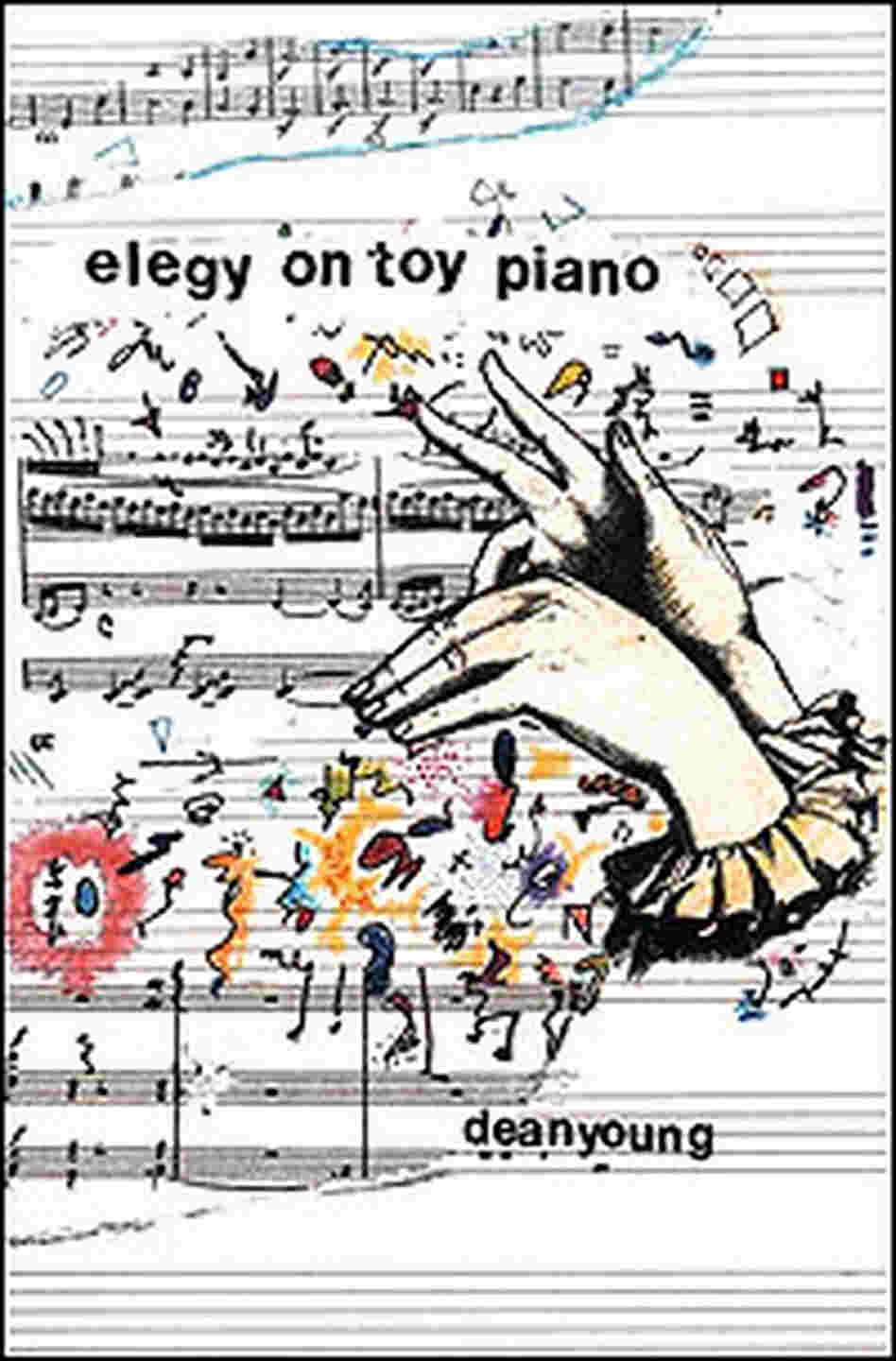 Hands play a keyboard on the cover of Dean Young's poetry collection 'Elegy on Toy Piano' Hands play a keyboard on the cover of Dean Young's poetry collection 'Elegy on Toy Piano'