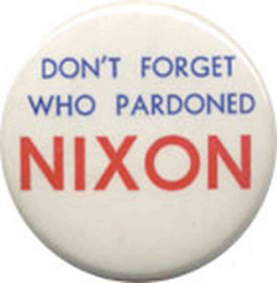 Political button reads: "Don't Forget Who Pardoned Nixon" Political button reads: "Don't Forget Who Pardoned Nixon"