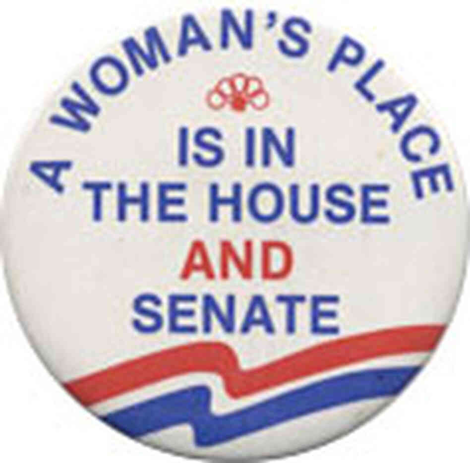 Button Reads: A Woman's Place Is in the House and Senate Button Reads: A Woman's Place Is in the House and Senate