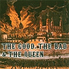 The Good The Bad and The Queen The Good The Bad and The Queen