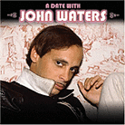 A Date with John Waters A Date with John Waters