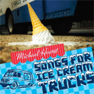 Songs for Ice Cream Trucks Songs for Ice Cream Trucks