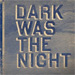 cover for dark was the night cover for dark was the night