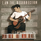 I Am the Resurrection: A Tribute to John Fahey I Am the Resurrection: A Tribute to John Fahey