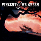 Vincent & Mr. Green Vincent & Mr. Green