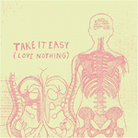 Take It Easy (Love Nothing) Take It Easy (Love Nothing)