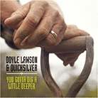 You Gotta Dig a Little Deeper You Gotta Dig a Little Deeper