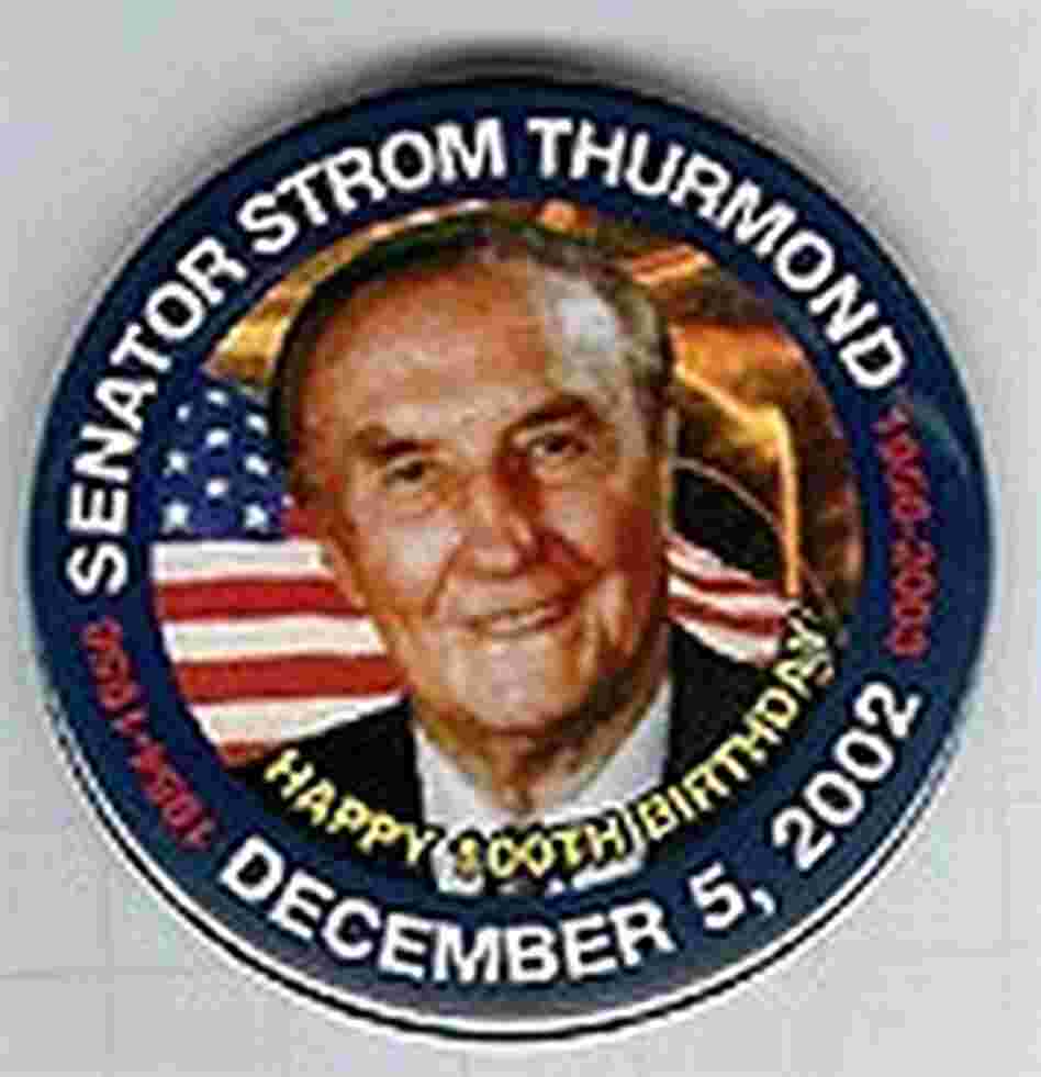 button marking Strom Thurmond's 100th birthday button marking Strom Thurmond's 100th birthday