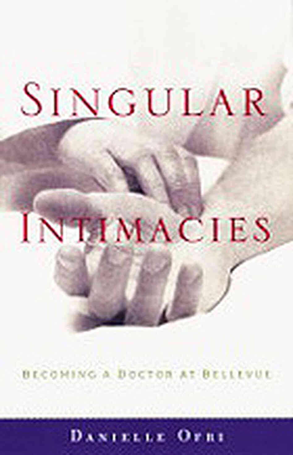 Singular Intimacies: Becoming a Doctor at Bellevue Book Cover Singular Intimacies: Becoming a Doctor at Bellevue Book Cover