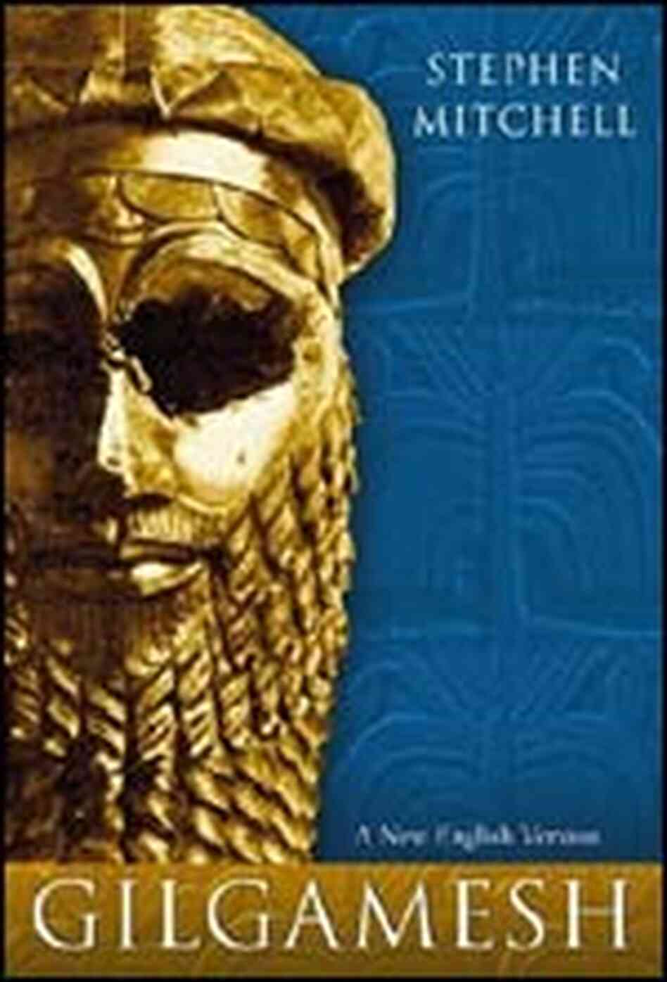 'Gilgamesh,' translated by Stephen Mitchell 'Gilgamesh,' translated by Stephen Mitchell