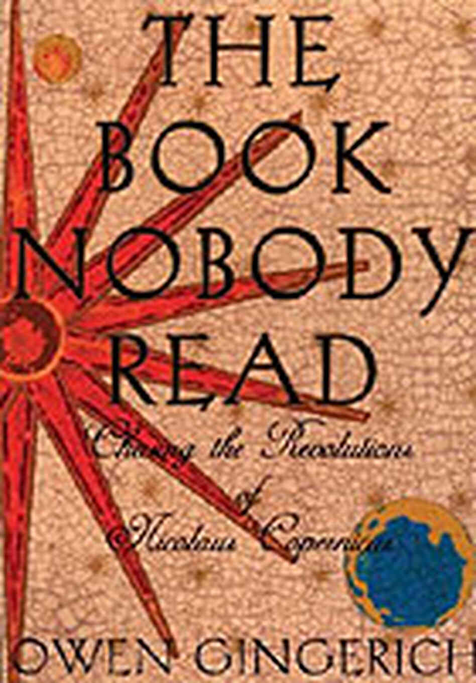 Cover of Owen Gingerich's book, The Book Nobody Read: Chasing the Revolutions of Nicolaus Copernicus Cover of Owen Gingerich's book, The Book Nobody Read: Chasing the Revolutions of Nicolaus Copernicus