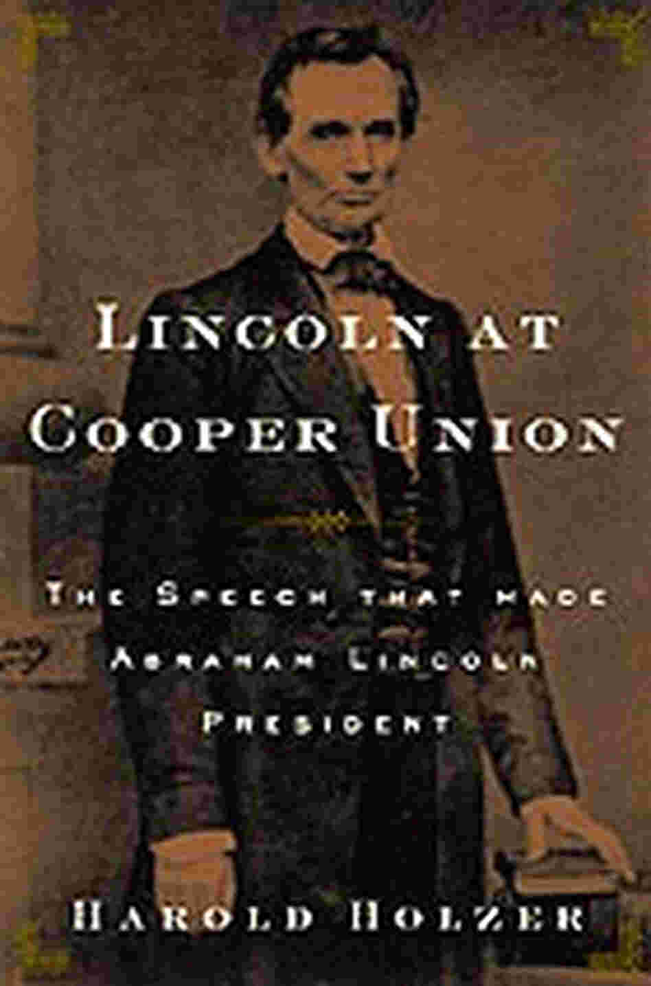 Cover of Harold Holzer's book, Lincoln at Cooper Union. Cover of Harold Holzer's book, Lincoln at Cooper Union.