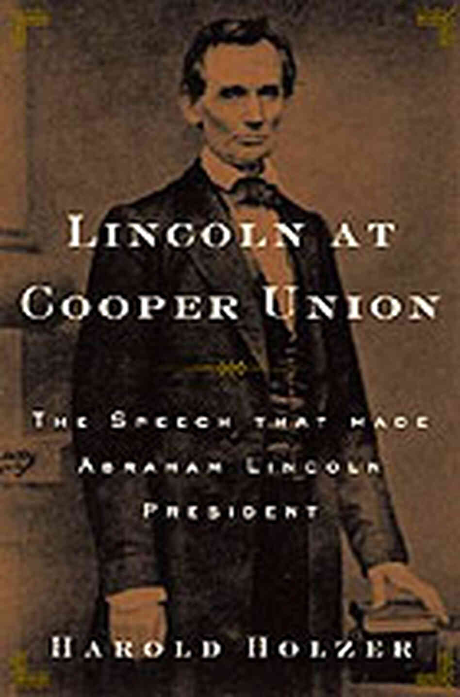 Cover of Harold Holzer's book, Lincoln at Cooper Union. Cover of Harold Holzer's book, Lincoln at Cooper Union.