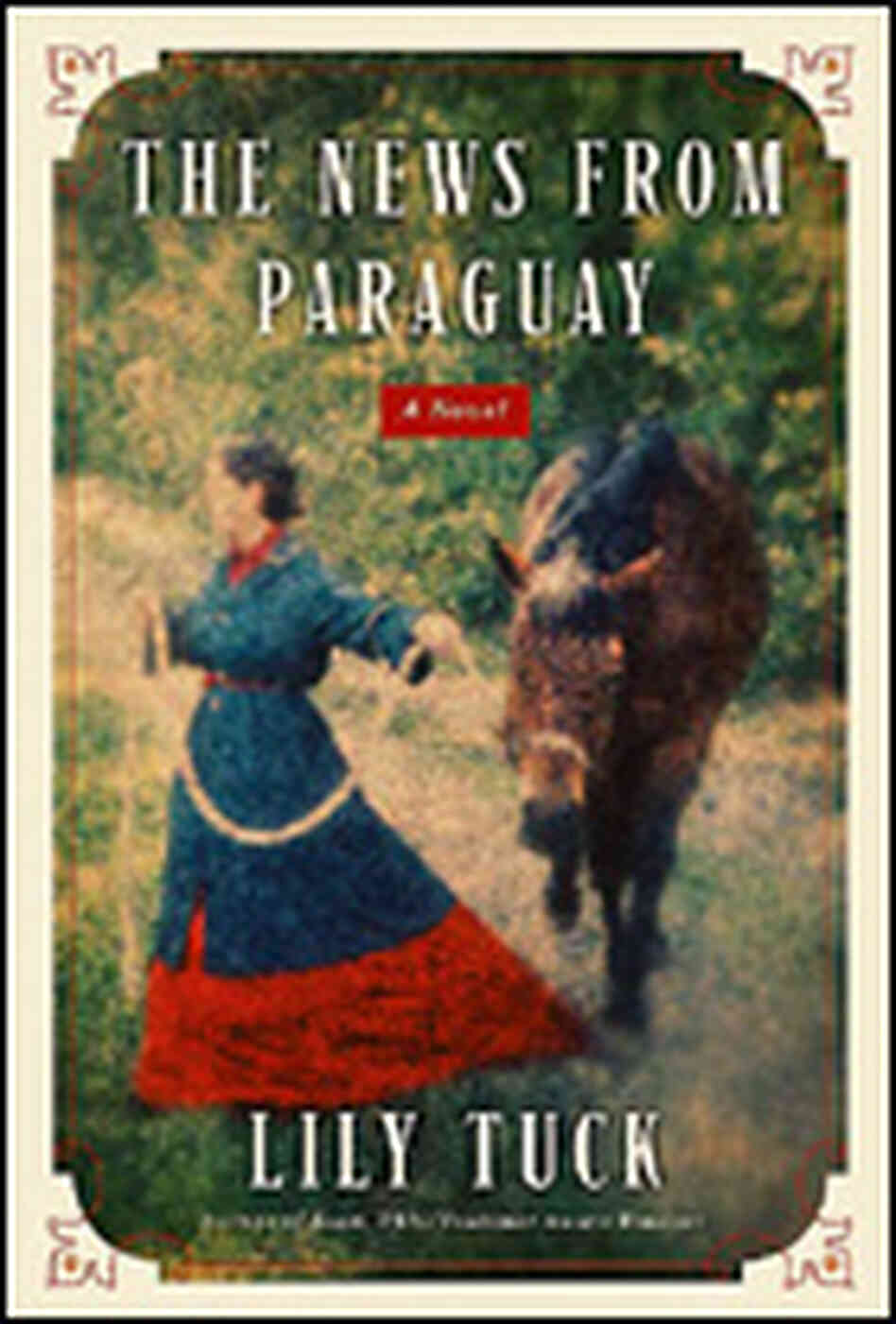 'The News from Paraguay' by Lily Tuck 'The News from Paraguay' by Lily Tuck