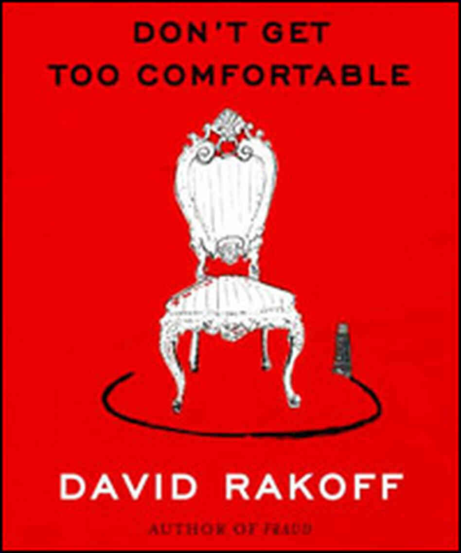 David Rakoff deconstructs the trappings of modern life in 'Don't Get Too Comfortable' David Rakoff deconstructs the trappings of modern life in 'Don't Get Too Comfortable'