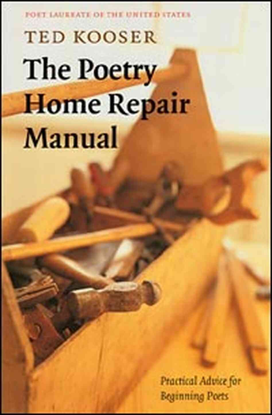 'The Poetry Home Repair Manual' by Ted Kooser 'The Poetry Home Repair Manual' by Ted Kooser