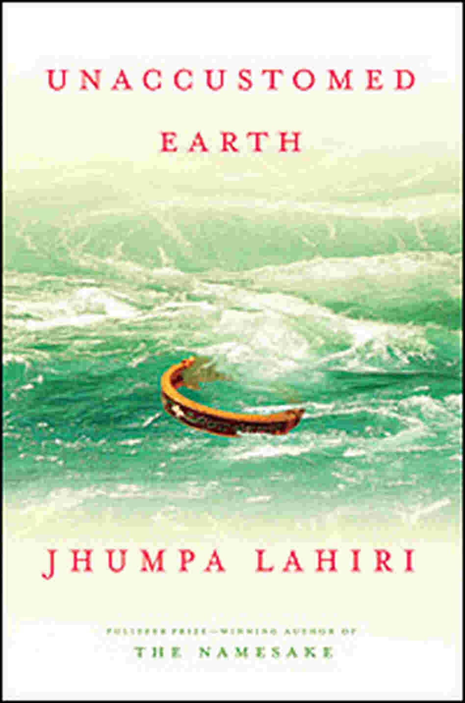 Jhumpa Lahiri's 'Unaccustomed Earth' Jhumpa Lahiri's 'Unaccustomed Earth'
