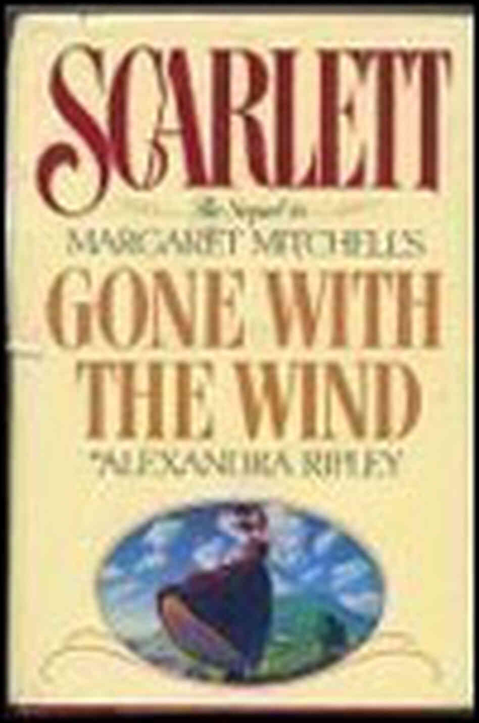 Scarlett: The Sequel to Margaret Mitchell's 'Gone with the Wind' by Alexandra Ripley Scarlett: The Sequel to Margaret Mitchell's 'Gone with the Wind' by Alexandra Ripley