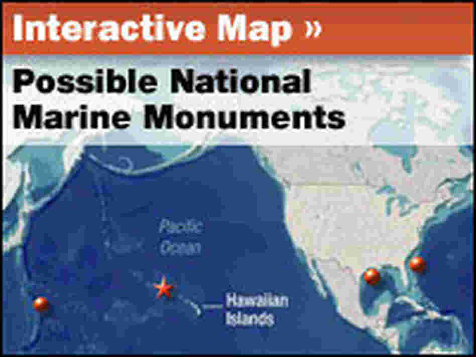 Interactive Map: Possible National Marine Monuments Interactive Map: Possible National Marine Monuments