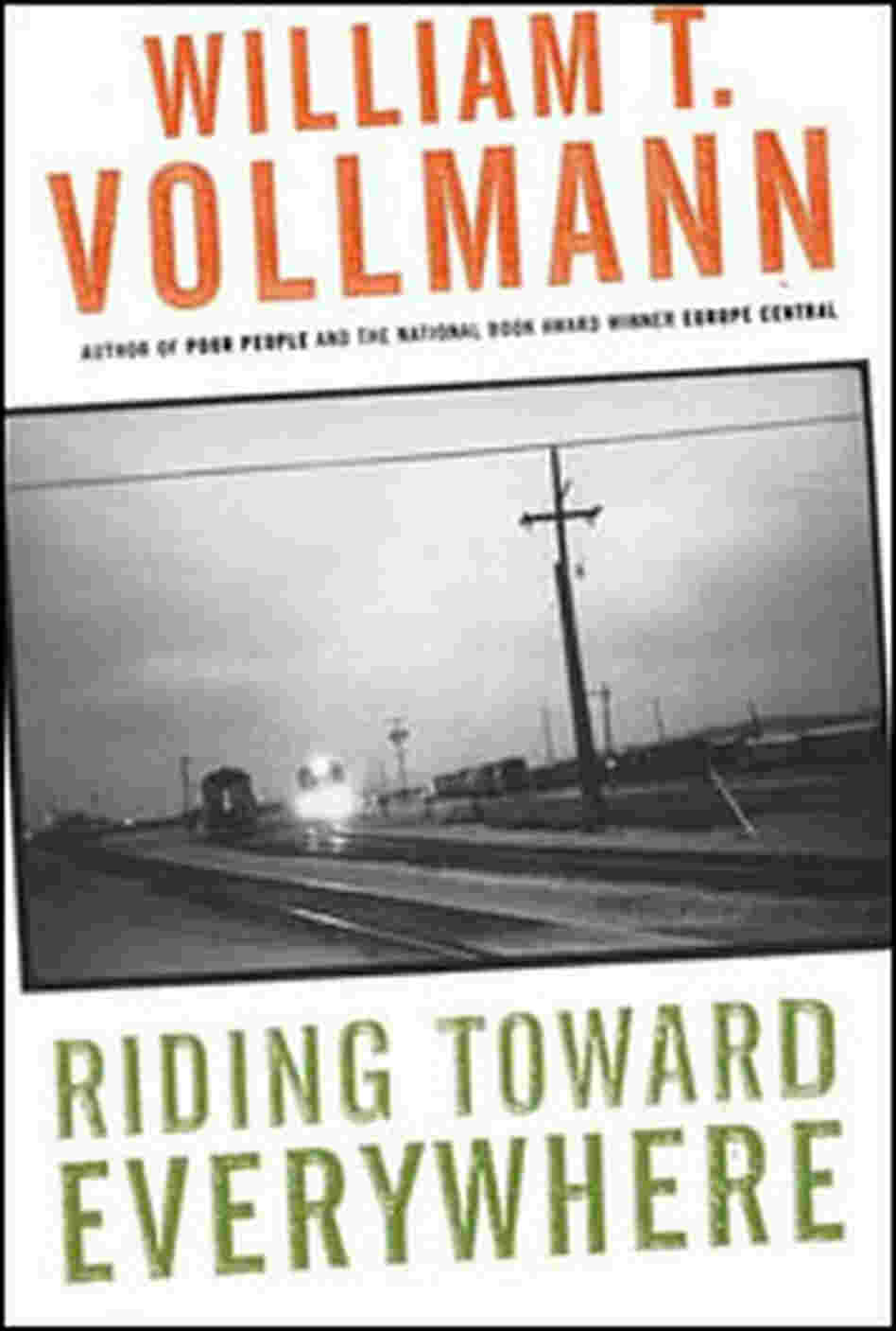 William Vollmann, Riding Towards Everywhere William Vollmann, Riding Towards Everywhere