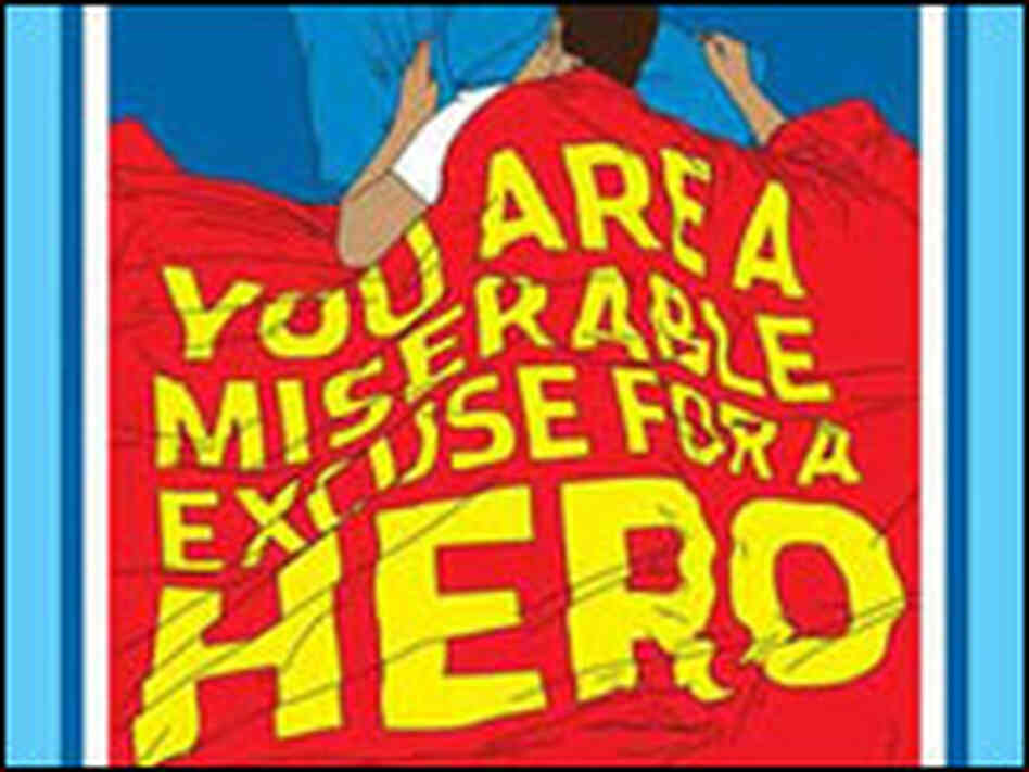 You Are a Miserable Excuse for a Hero You Are a Miserable Excuse for a Hero