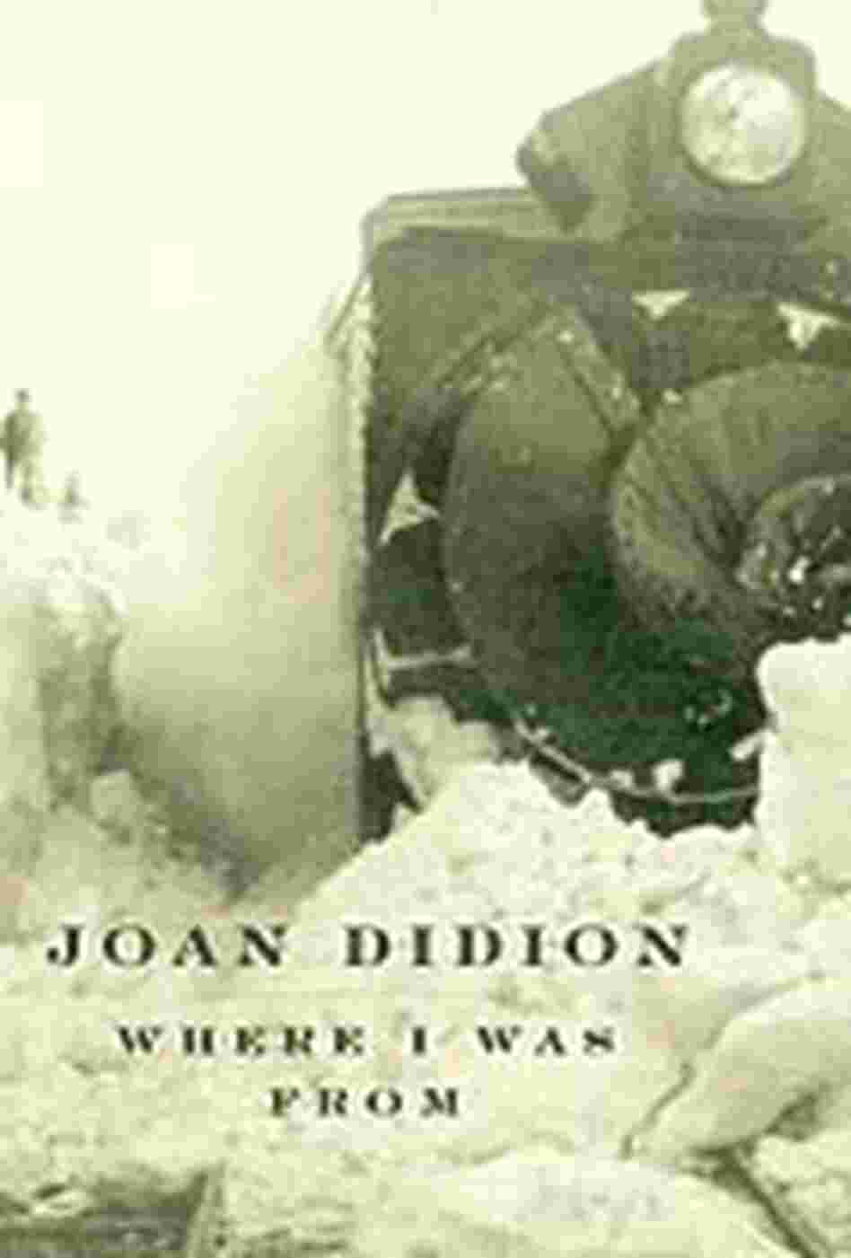 Cover for Didion's book 'Where I Was From' Cover for Didion's book 'Where I Was From'