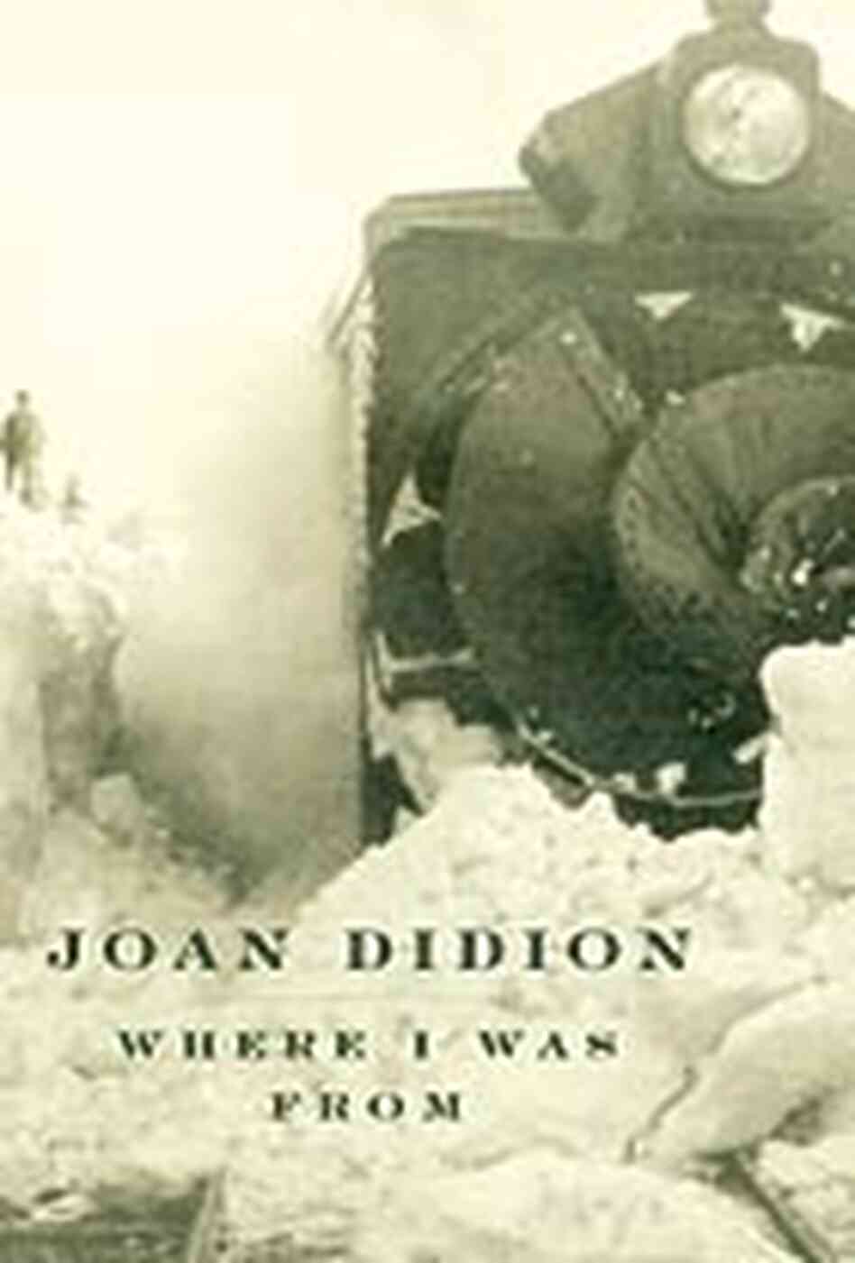 Cover for Didion's book 'Where I Was From' Cover for Didion's book 'Where I Was From'