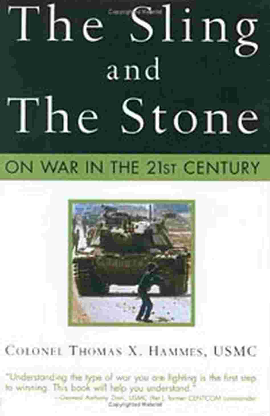 Cover of Col. Hammes' book 'he Sling and the Stone: On War in the 21st Century' Cover of Col. Hammes' book 'he Sling and the Stone: On War in the 21st Century'