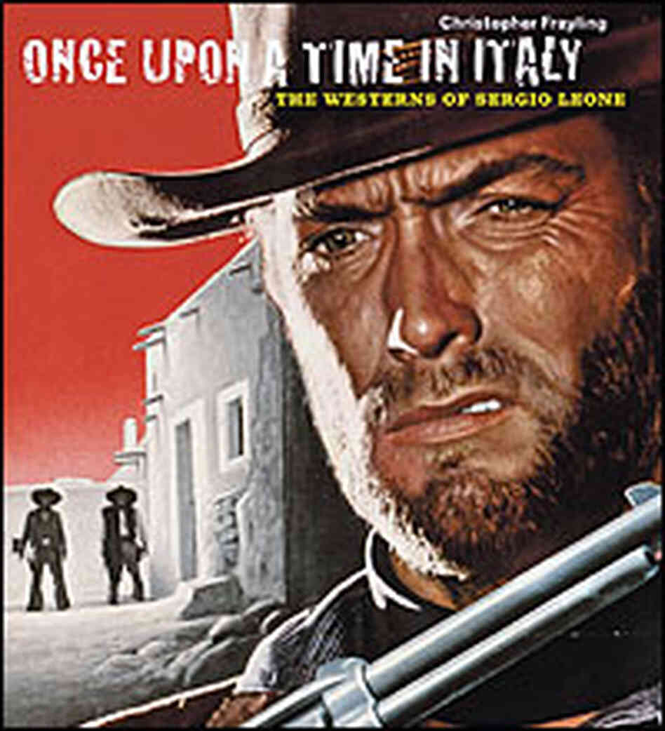 Cover of 'Once Upon a Time in Italy: The Westerns of Sergio Leone' Cover of 'Once Upon a Time in Italy: The Westerns of Sergio Leone'