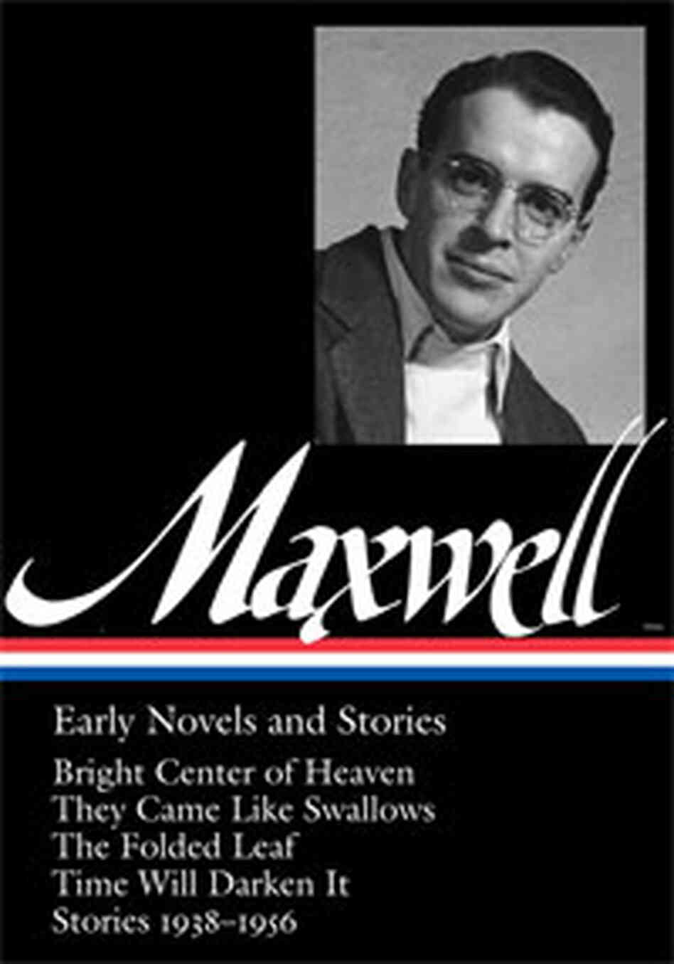 William Maxwell's Early Novels and Stories William Maxwell's Early Novels and Stories