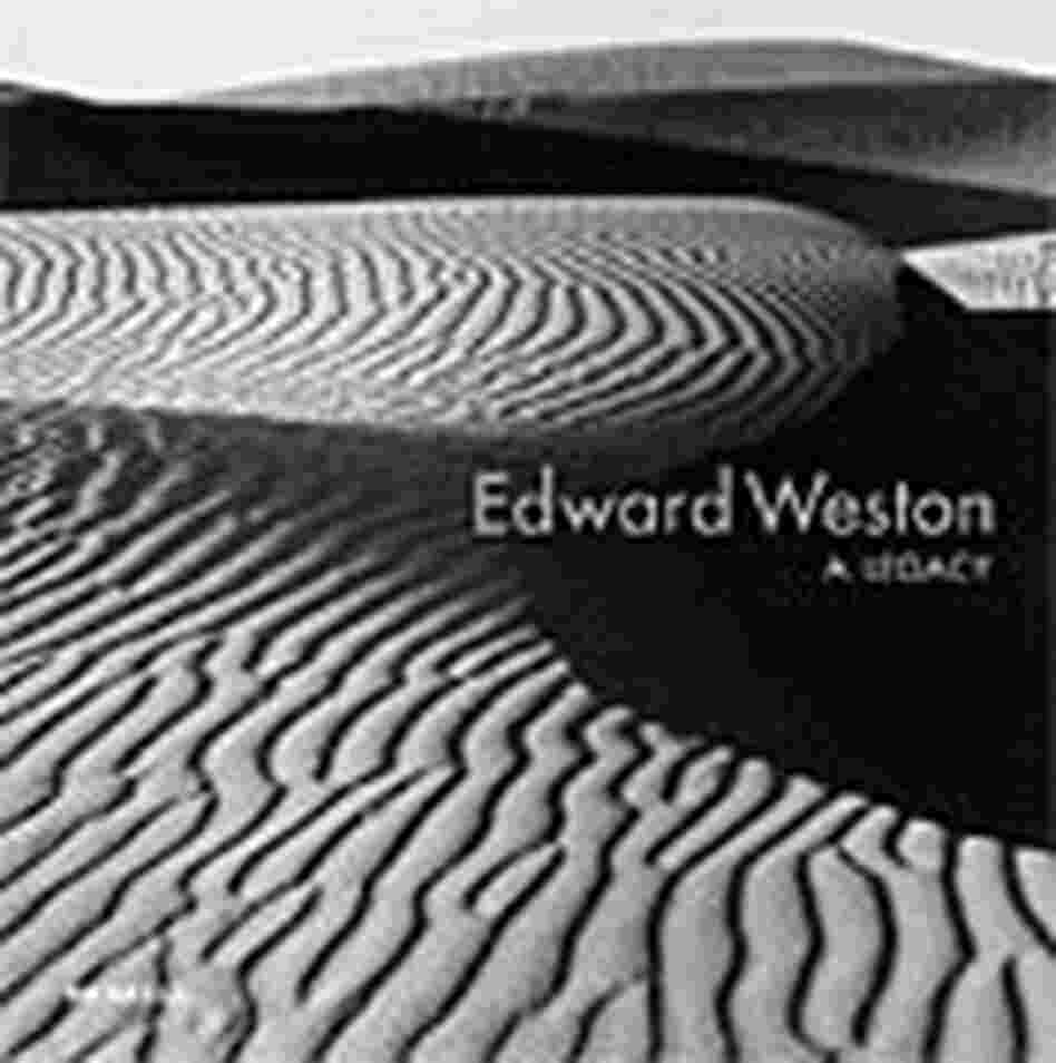 Edward Weston: A Legacy Edward Weston: A Legacy