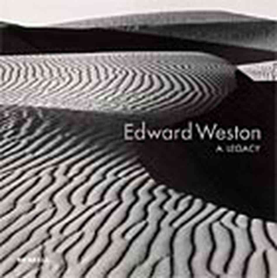 Edward Weston: A Legacy Edward Weston: A Legacy