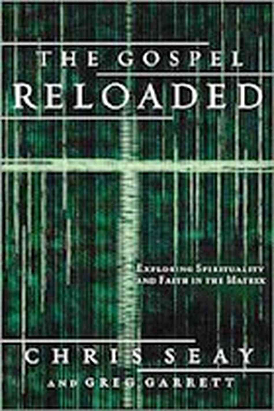 Cover for the book The Gospel Reloaded: Exploring Spirituality and Faith in The Matrix Cover for the book The Gospel Reloaded: Exploring Spirituality and Faith in The Matrix