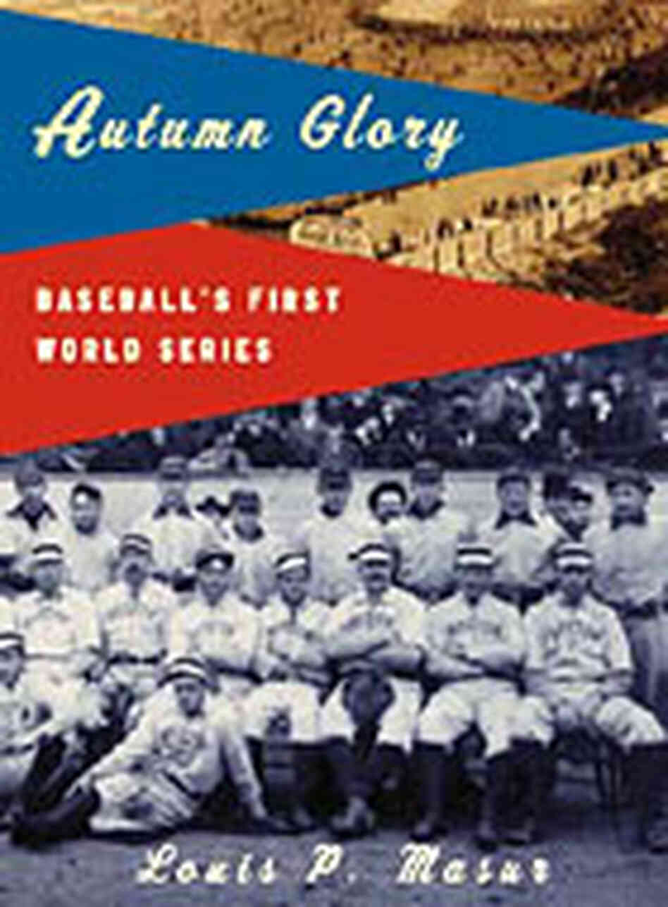 'Autumn Glory: Baseball's First World Series' by Louis P. Masur