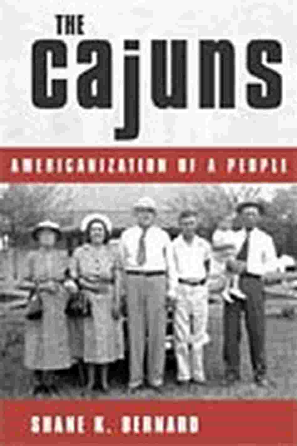 'The Cajuns, Americanization of a People' by Shane K. Bernard 'The Cajuns, Americanization of a People' by Shane K. Bernard