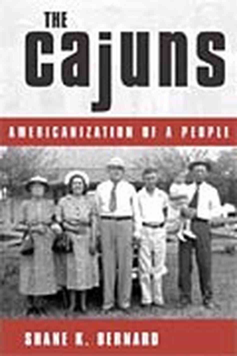 'The Cajuns, Americanization of a People' by Shane K. Bernard 'The Cajuns, Americanization of a People' by Shane K. Bernard