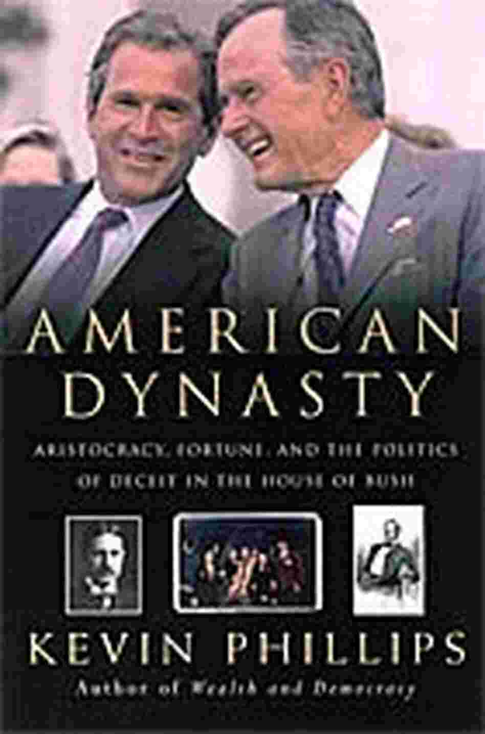 'American Dynasty: Aristocracy, Fortune, and the Politics of Deceit in the House of Bush' 'American Dynasty: Aristocracy, Fortune, and the Politics of Deceit in the House of Bush'