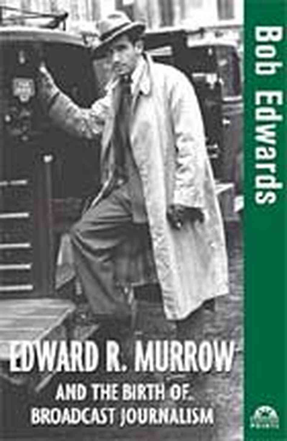 'Edward R. Murrow and the Birth of Broadcast Journalism' 'Edward R. Murrow and the Birth of Broadcast Journalism'