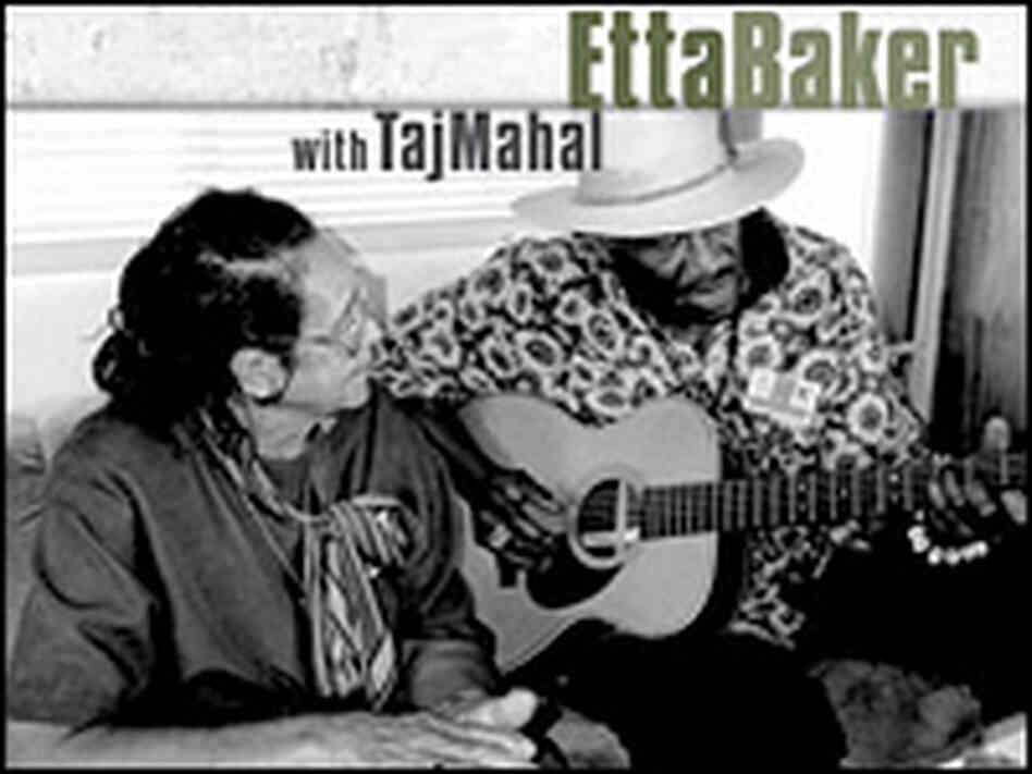 Taj Mahal and Etta Baker Taj Mahal and Etta Baker