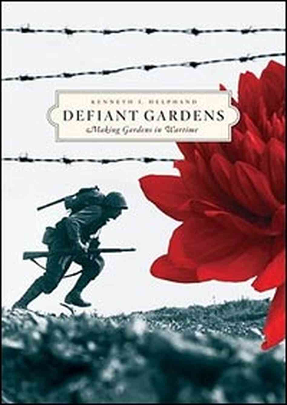 'Defiant Gardens: Making Gardens in Wartime' 'Defiant Gardens: Making Gardens in Wartime'