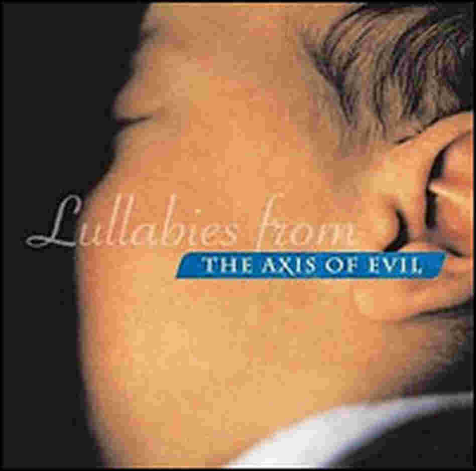 'Lullabies from the Axis of Evil' 'Lullabies from the Axis of Evil'