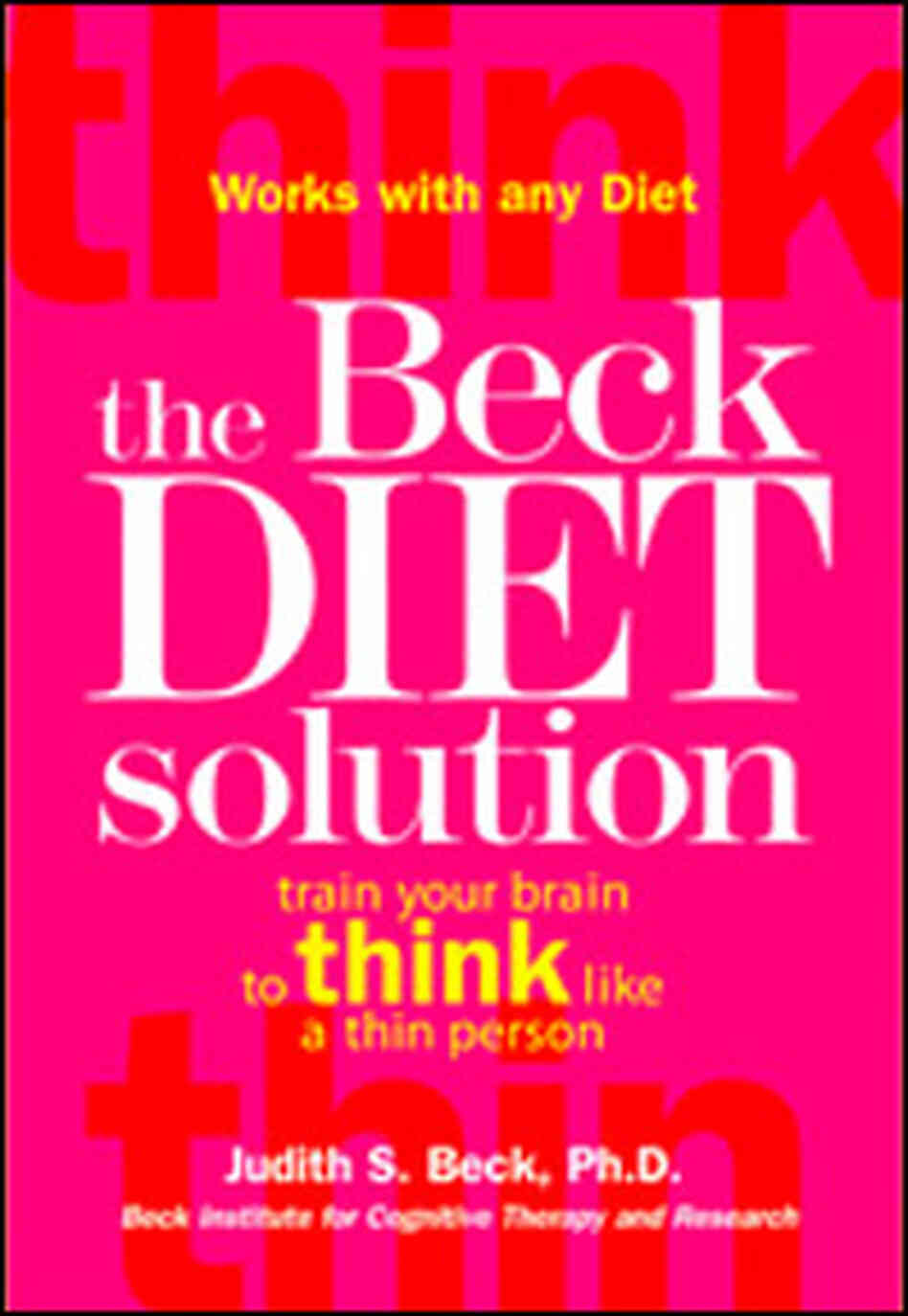 The Beck Diet Solution: Train Your Brain to Think Like a Thin Person. Bright pink book cover. The Beck Diet Solution: Train Your Brain to Think Like a Thin Person. Bright pink book cover.