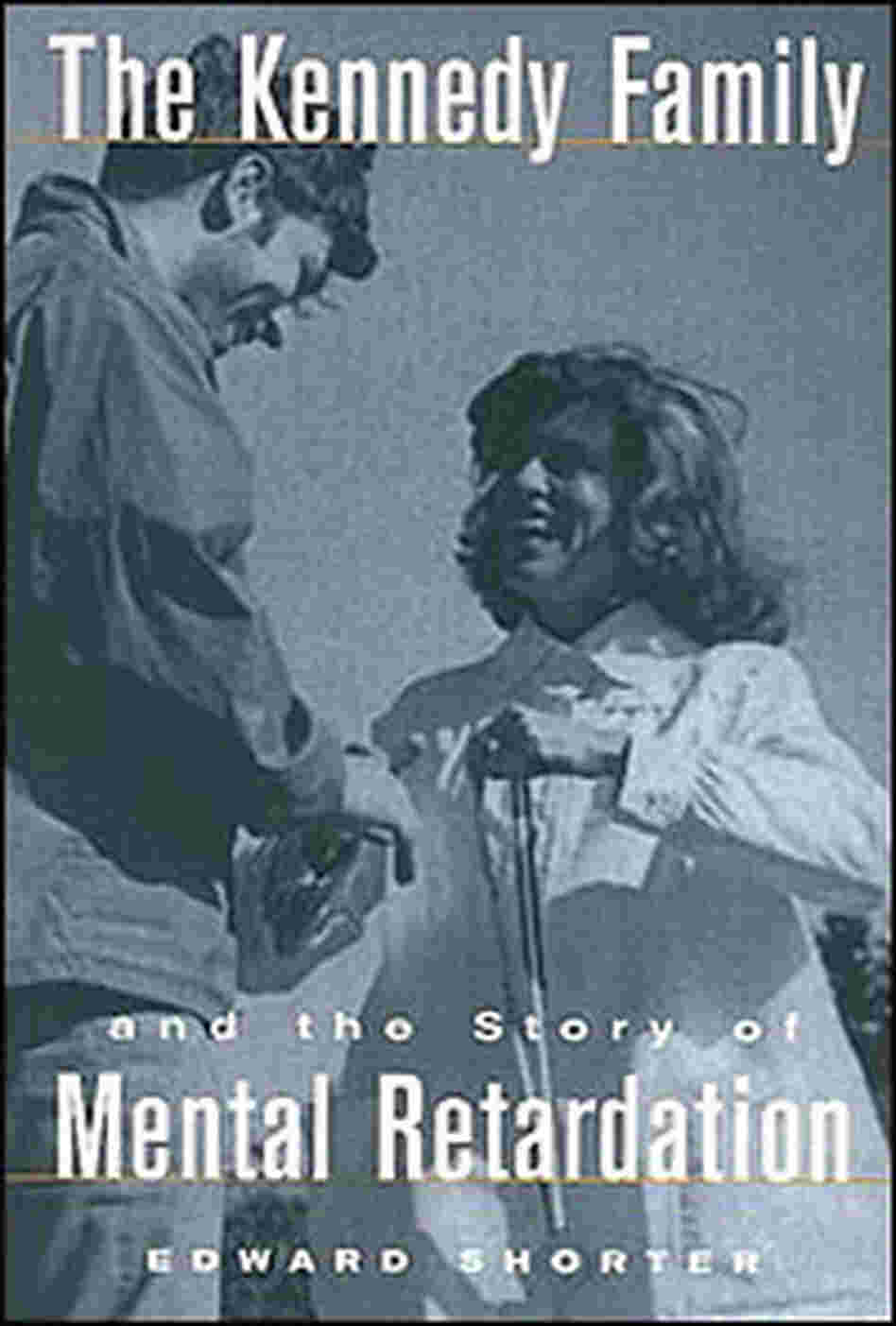 Book Cover: The Kennedy Family and the Story of Mental Retardation Book Cover: The Kennedy Family and the Story of Mental Retardation
