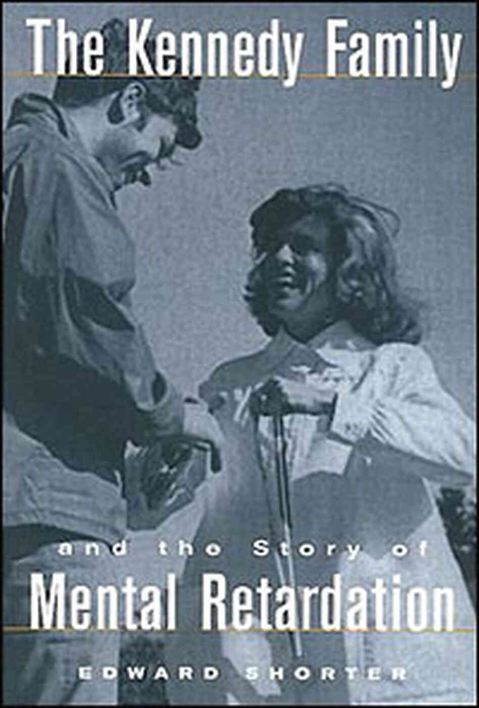 Book Cover: The Kennedy Family and the Story of Mental Retardation Book Cover: The Kennedy Family and the Story of Mental Retardation