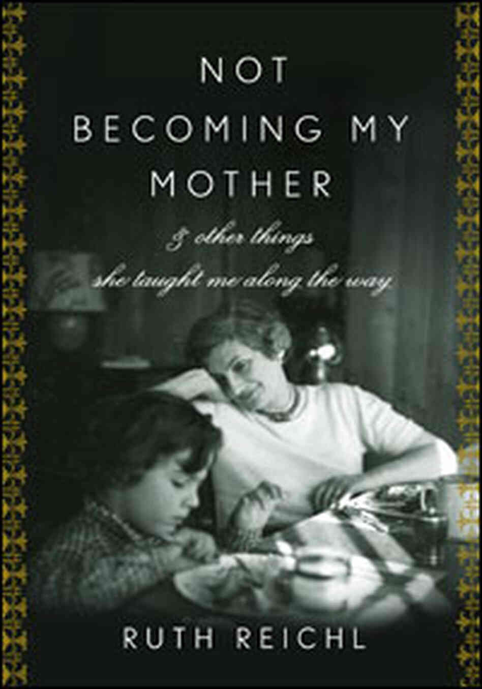 Not Becoming My Mother Not Becoming My Mother