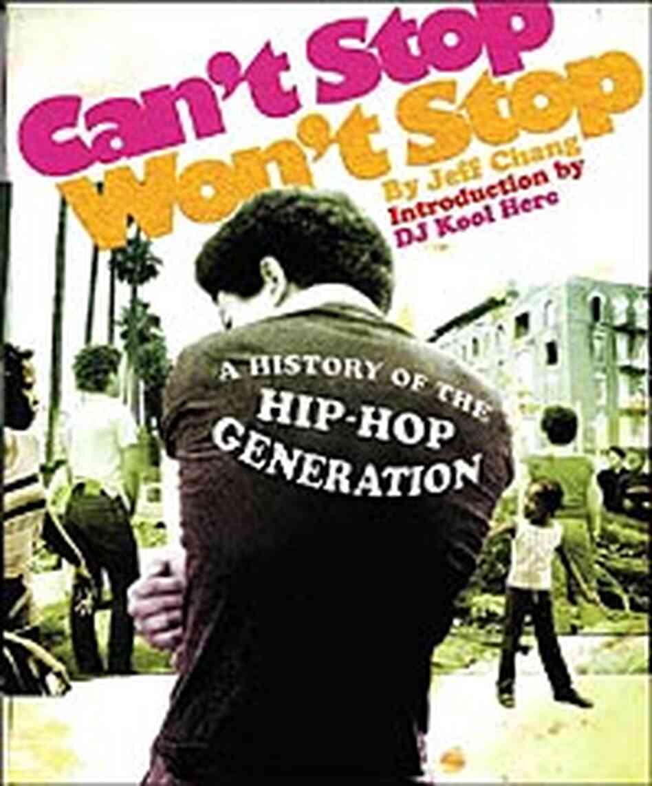 Cover of Jeff Chang's rap history 'Can't Stop, Won't Stop' Cover of Jeff Chang's rap history 'Can't Stop, Won't Stop'