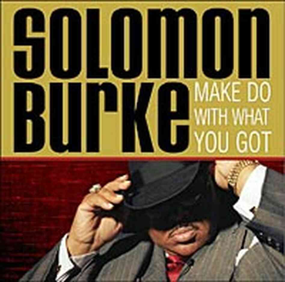 Cover of the new Solomon Burke CD 'Make Do with What You Got' Cover of the new Solomon Burke CD 'Make Do with What You Got'