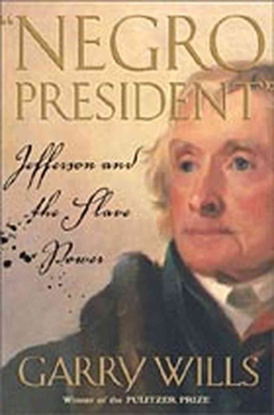 Cover for 'Negro President: Jefferson and the Slave Power' Cover for 'Negro President: Jefferson and the Slave Power'